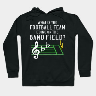 Marching Band What Is The Football Team Doing on Field Hoodie